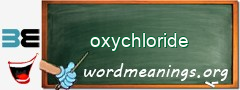 WordMeaning blackboard for oxychloride